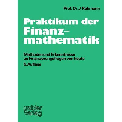Praktikum der Finanzmathematik, Taschenbuch von John Rahmann, Betriebswirtschaftlicher Verlag Gabler, 978-3-409-30191-6