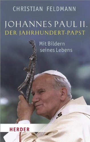 Christian Feldmann - Johannes Paul II.: Der Jahrhundert-Papst. Mit Bildern aus seinem Leben - Preis vom 11.10.2026 03:10:56 h