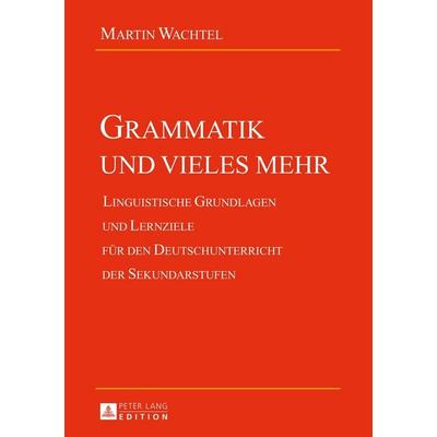 Grammatik und vieles mehr, Taschenbuch von Martin Wachtel, Peter Lang GmbH, Internationaler Verlag der Wissenschaften, 978-3-631-66284-7