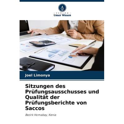 Sitzungen des Prüfungsausschusses und Qualität der Prüfungsberichte von Saccos, Taschenbuch von Joel Limonya, Verlag Unser Wissen, 978-620-7-37117-4