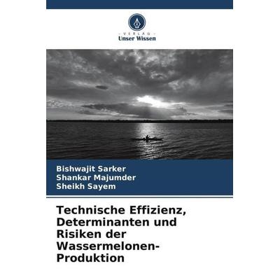 Technische Effizienz, Determinanten und Risiken der Wassermelonen-Produktion, Taschenbuch von Bishwajit Sarker,Shankar Majumder,Sheikh Sayem, Verlag
