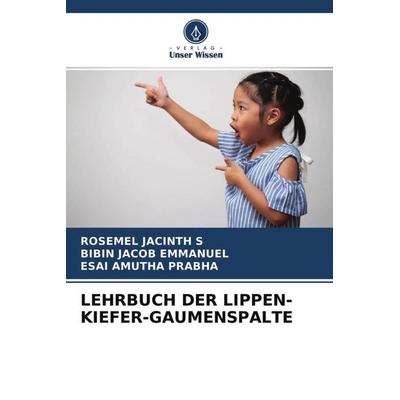 LEHRBUCH DER LIPPEN-KIEFER-GAUMENSPALTE, Taschenbuch von Rosemel Jacinth S.,Bibin Jacob Emmanuel,Esai Amutha Prabha, Verlag Unser Wissen,