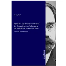 Römische Geschichte vom Verfall der Republik bis zur Vollendung der Monarchie unter Constantin, Sachbücher von Karl Hoeck