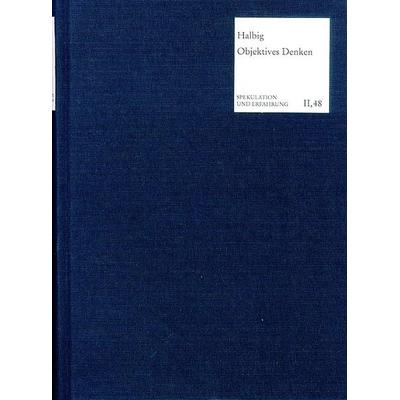 Objektives Denken, Gebundene Ausgabe von Christoph Halbig, Frommann-holzboog, 978-3-7728-2203-2