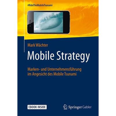 Mobile Strategy, Taschenbuch von Mark Wächter, Springer Fachmedien Wiesbaden GmbH, 978-3-658-06010-7