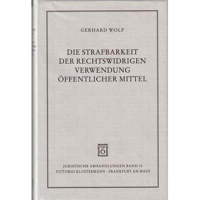 Die Strafbarkeit der rechtswidrigen Verwendung öffentlicher Mittel, Gebundene Ausgabe von Gerhard Wolf, Klostermann, Vittorio, 978-3-465-02758-4