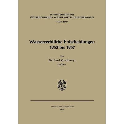 Wasserrechtliche Entscheidungen 1953 bis 1957, Taschenbuch von , Springer Wien, 978-3-7091-3513-6