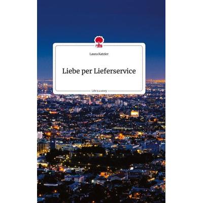 Liebe per Lieferservice. Life is a Story - story.one, Gebundene Ausgabe von Laura Katzier, Story.one publishing, 978-3-7108-0682-7