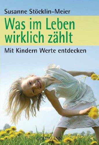 Susanne Stocklin-Meier - Was im Leben wirklich zählt: Mit Kindern Werte entdecken - Preis vom 19.10.2026 19:33:35 h