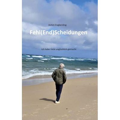Fehl(End)Scheidungen, Taschenbuch von Achim Engberding, BoD – Books on Demand, 978-3-8192-9462-4