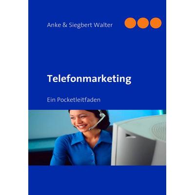 Telefonmarketing, Gebundene Ausgabe von Anke Walter,Siegbert Walter, BoD – Books on Demand, 978-3-8423-4995-7
