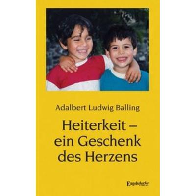 Heiterkeit - ein Geschenk des Herzens, Taschenbuch von Adalbert Ludwig Balling, Engelsdorfer Verlag, 978-3-96145-259-0