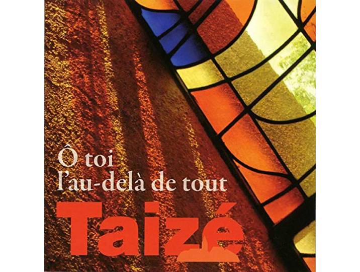 Taize - O Toi L Au-Dela De Tout
