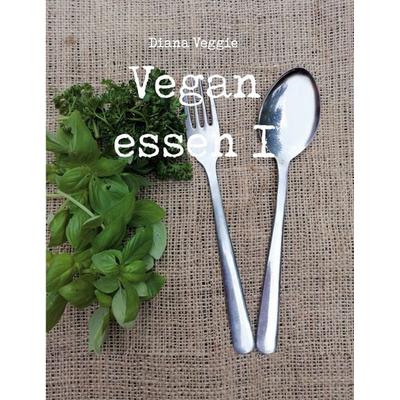 Vegan essen I, Taschenbuch von Diana Veggie, BoD – Books on Demand, 978-3-7693-2196-8