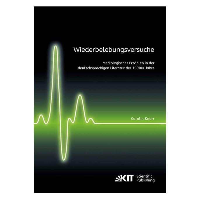 KIT Scientific Publishing Wiederbelebungsversuche. Mediologisches Erzählen in der deutschsprachigen Literatur der 1990er Jahre (Deutsch, Softcover, Carolin Knorr) (56018121)