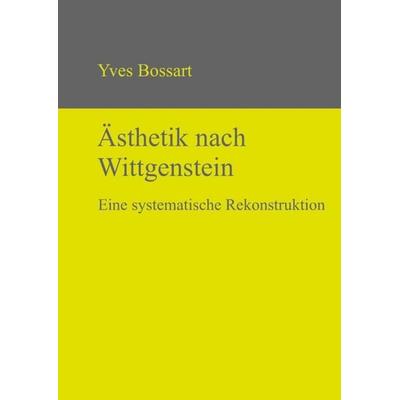 Ästhetik nach Wittgenstein, Gebundene Ausgabe von Yves Bossart, De Gruyter Oldenbourg, 978-3-86838-188-7