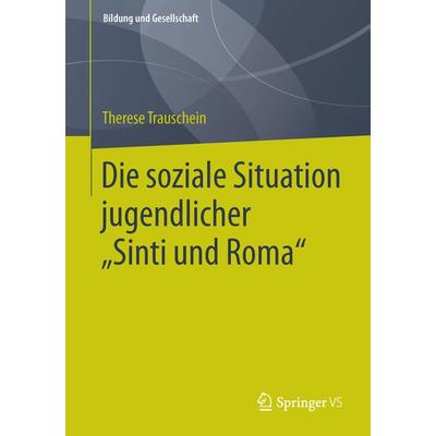 Die soziale Situation jugendlicher „Sinti und Roma“, Taschenbuch von Therese Trauschein, Springer Fachmedien Wiesbaden GmbH, 978-3-658-01865-8