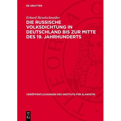 Die russische Volksdichtung in Deutschland bis zur Mitte des 19. Jahrhunderts, Gebundene Ausgabe von Erhard Hexelschneider, De Gruyter,