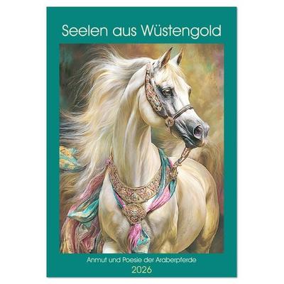 Seelen aus Wüstengold. Anmut und Poesie der Araberpferde (Tischkalender 2026 DIN A5 hoch), CALVENDO Monatskalender