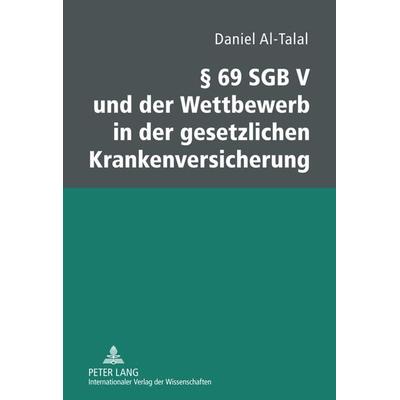 § 69 SGB V und der Wettbewerb in der gesetzlichen Krankenversicherung, Gebundene Ausgabe von Daniel Al-Talal, Peter Lang GmbH, Internationaler Verlag