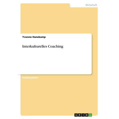 Interkulturelles Coaching, Taschenbuch von Yvonne Hanekamp, GRIN, 978-3-638-94538-7