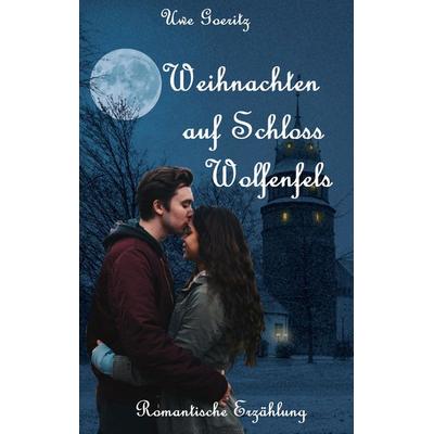 Weihnachten auf Schloss Wolfenfels, Taschenbuch von Uwe Goeritz, BoD – Books on Demand, 978-3-7568-3661-1