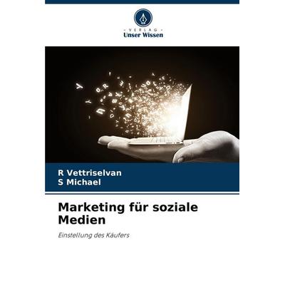 Marketing für soziale Medien, Taschenbuch von R. Vettriselvan,S. Michael, Verlag Unser Wissen, 978-620-7-42991-2