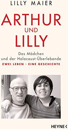 Lilly Maier - Arthur und Lilly: Das Mädchen und der Holocaust-Überlebende – Zwei Leben, eine Geschichte - Preis vom 13.10.2026 19:28:25 h