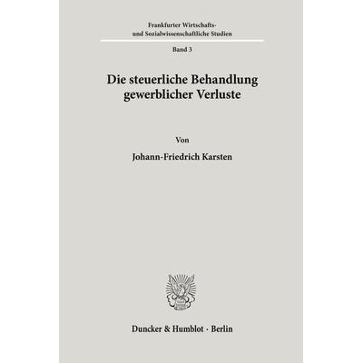 Die steuerliche Behandlung gewerblicher Verluste., Taschenbuch von Johann-Friedrich Karsten, Duncker & Humblot, 978-3-428-00744-8