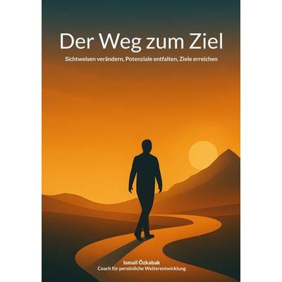 Der Weg zum Ziel, Taschenbuch von Ismail Özkabak, BoD – Books on Demand, 978-3-695-10012-5