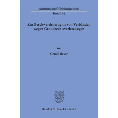 Zur Beschwerdebefugnis von Verbänden wegen Grundrechtsverletzungen., Taschenbuch von Gerald Beyer, Duncker & Humblot, 978-3-428-03737-7
