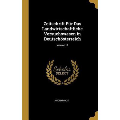 Zeitschrift Für Das Landwirtschaftliche Versuchswesen in Deutschösterreich; Volume 11, Gebundene Ausgabe von Anonymous, Creative Media Partners, LLC,