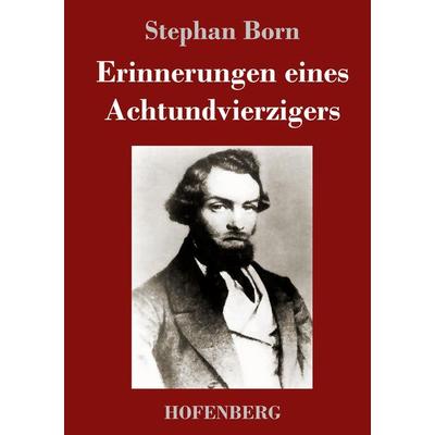 Erinnerungen eines Achtundvierzigers, Gebundene Ausgabe von Stephan Born, Hofenberg, 978-3-7437-1859-3