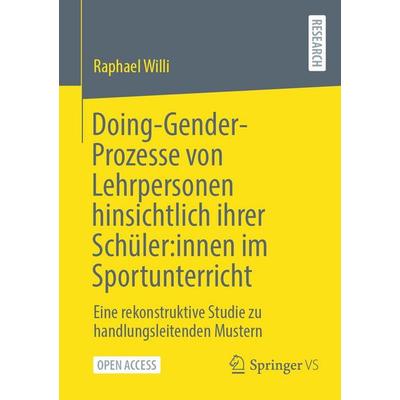 Doing-Gender-Prozesse von Lehrpersonen hinsichtlich ihrer Schüler:innen im Sportunterricht, Taschenbuch von Raphael Willi, Springer Fachmedien