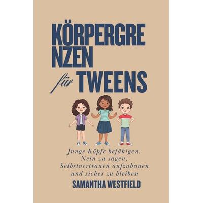 Körpergrenzen für Tweens, Taschenbuch von Samantha Westfield, Independently Published