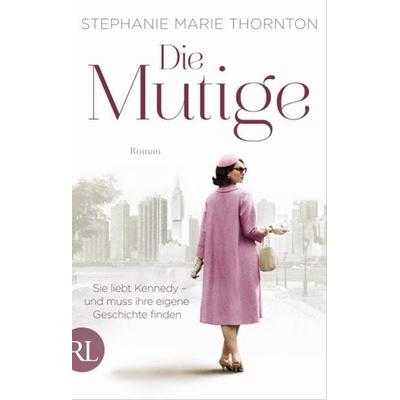 Die Mutige, Taschenbuch von Stephanie Marie Thornton, Rütten & Loening Berlin