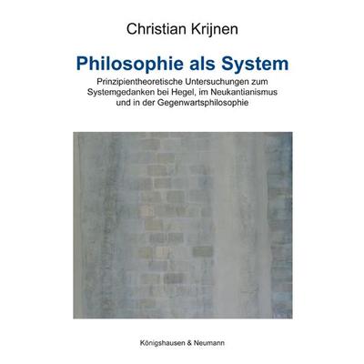 Philosophie als System, Paperback von Christian Krijnen, Königshausen u. Neumann, 978-3-8260-3726-9