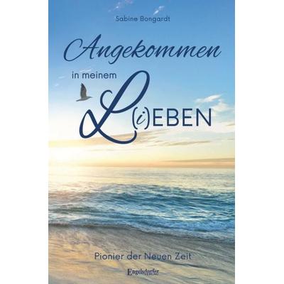 Angekommen in meinem L(i)eben, Taschenbuch von Sabine Bongardt, Engelsdorfer Verlag, 978-3-96940-198-9