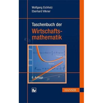 Taschenbuch der Wirtschaftsmathematik, Taschenbuch von Wolfgang Eichholz,Eberhard Vilkner, Carl Hanser