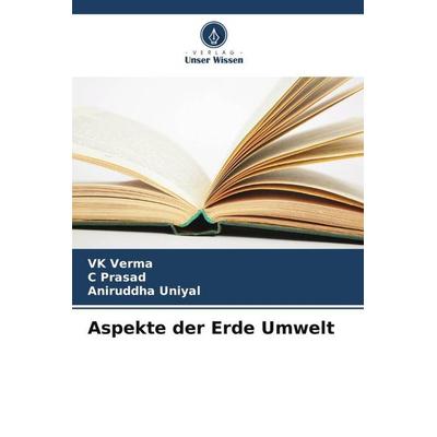 Aspekte der Erde Umwelt, Taschenbuch von VK Verma,C. Prasad,Aniruddha Uniyal, Verlag Unser Wissen, 978-620-6-42400-0