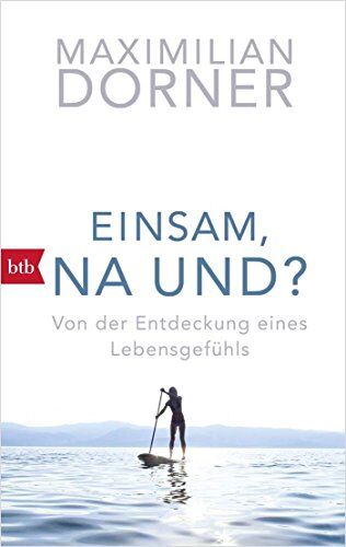 Maximilian Dorner - Einsam, na und?: Von der Entdeckung eines Lebensgefühls - Preis vom 11.10.2026 03:10:56 h