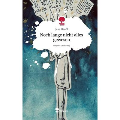 Noch lange nicht alles gewesen. Life is a Story - story.one, Gebundene Ausgabe von Jana Mandl, Storylution, 978-3-7115-5770-4