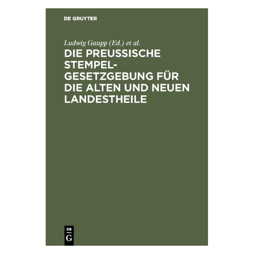 De Gruyter Die Preussische Stempelgesetzgebung für (Deutsch, Hardcover, Ludwig Gaupp, Theodor Hoyer) (67775369)