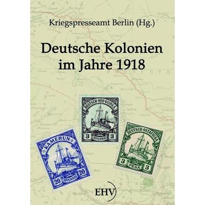 Deutsche Kolonien im Jahre 1918, Taschenbuch von , EHV Academicpress, 978-3-86741-643-6