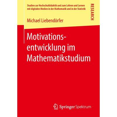 Motivationsentwicklung im Mathematikstudium, Taschenbuch von Michael Liebendörfer, Springer Fachmedien Wiesbaden GmbH, 978-3-658-22506-3