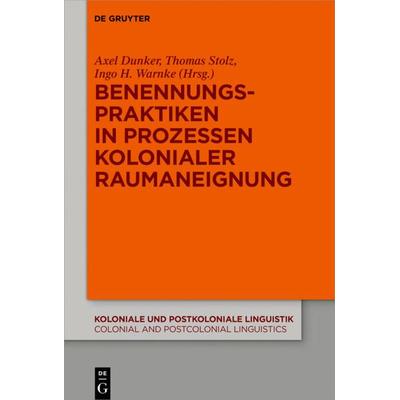 Benennungspraktiken in Prozessen kolonialer Raumaneignung, Gebundene Ausgabe von , De Gruyter Mouton, 978-3-11-053354-5