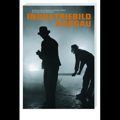 Industriebild Aargau, Gebundene Ausgabe von Bruno Meier,Dominik Sauerländer, Hier und Jetzt, 978-3-906419-60-2