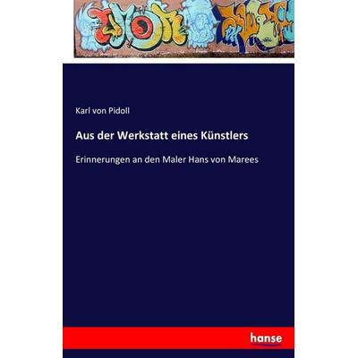 Aus der Werkstatt eines Künstlers, Taschenbuch von Karl Pidoll, Hansebooks, 978-3-7411-6064-6