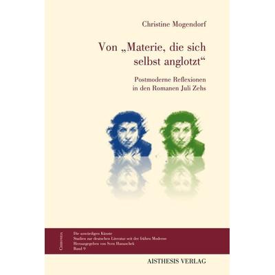 Von 'Materie; die sich selbst anglotzt'; Gebundene Ausgabe von Christine Mogendorf, Aisthesis, 978-3-8498-1208-9