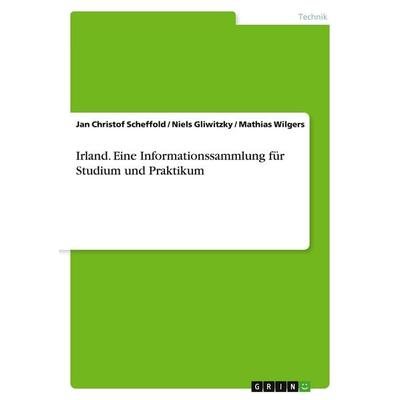 Irland. Eine Informationssammlung für Studium und Praktikum, Taschenbuch von Jan Christof Scheffold,Niels Gliwitzky,Mathias Wilgers, GRIN,